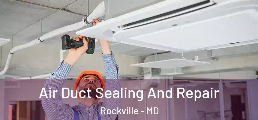  Air Duct Sealing And Repair Rockville - MD