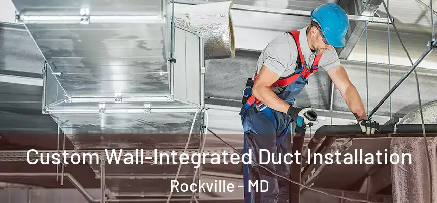  Custom Wall-Integrated Duct Installation Rockville - MD