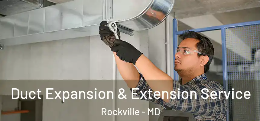  Duct Expansion & Extension Service Rockville - MD