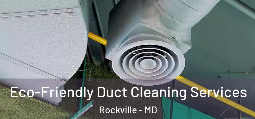  Eco-Friendly Duct Cleaning Services Rockville - MD