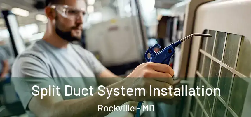  Split Duct System Installation Rockville - MD